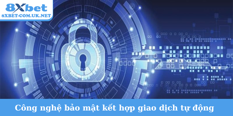 Công nghệ bảo mật kết hợp giao dịch tự động